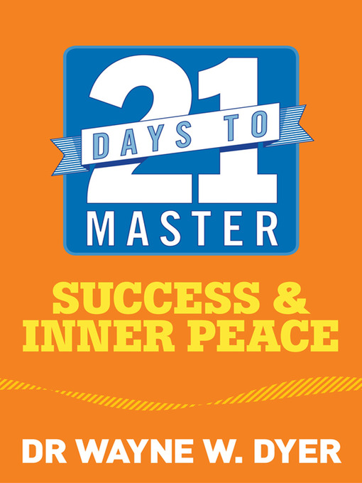 Title details for 21 Days to Master Success and Inner Peace by Dr. Wayne W. Dyer - Available